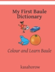 My First Baule Dictionary : Colour and Learn Baule - Book