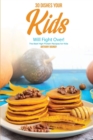 30 Dishes Your Kids Will Fight Over! : The Best High Protein Recipes for Kids - Book