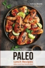 Satisfying and Delicious Paleo Lunch Recipes : Make Lunch Your Favorite Meal - Book
