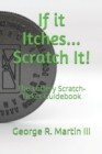 If it Itches... Scratch It! : The Lottery Scratch-Ticket Guidebook - Book