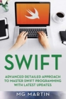 Swift : Advanced Detailed Approach To Master Swift Programming With Latest Updates - Book
