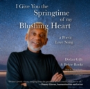 I Give You the Springtime of My Blushing Heart - eAudiobook