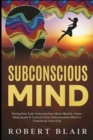 Subconscious Mind : Strengthen Your Subconscious Mind Muscle: Tame, Reprogram & Control Your Subconscious Mind to Transform Your Life - Book