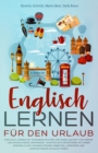 Englisch Lernen fur den Urlaub : Englisch Lernen mit Kurzgeschichten und Paralleltext fur Kinder und Erwachsene. Wortschatz erweitern, Lerntipps und Lerntechniken in nur 8 Tagen. - Book