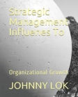 Strategic Management Influenes To : Organizational Growth - Book