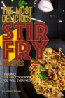 The Most Delicious Stir Fry Recipes : The Only Stir Fry Cookbook You Will Ever Need - Book