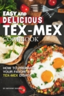 Easy and Delicious Tex-Mex Cookbook : How to Prepare Your Favorite Tex-Mex Dishes - Book
