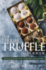 The Terrific Truffle Cookbook : Truffles recipes that everyone can master! - Book