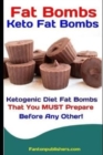 Fat Bombs : Keto Fat Bombs: Ketogenic Diet Fat Bombs That You MUST Prepare Before Any Other! - Book