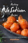Rocking No Sodium Recipes : Your Own Cookbook of Totally Healthy Dish Ideas! - Book