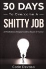 30 Days to Overcome a Shitty Job : A Mindfulness Program with a Touch of Humor - Book