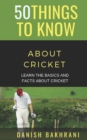 50 Things to Know about Cricket : Learn the Basics and Facts about Cricket - Book