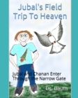 Jubal's Field Trip To Heaven : Jubal and Chanan Enter Through the Narrow Gate - Book
