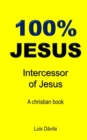 100% Jesus : Intercessor of Jesus - Book