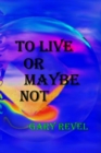 To Live Or Maybe Not : Then There is Now - Book