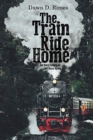 The Train Ride Home : Get Busy Living or Get Busy Dying - Book