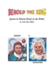 Behold the King : Jesus in Every Book of the Bible - Book