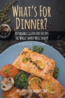 What's For Dinner? : Affordable Gluten-Free Recipes the Whole Family Will Enjoy! - eBook