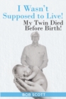 I Wasn't Supposed to Live! : My Twin Died Before Birth! - eBook