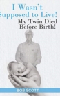 I Wasn't Supposed to Live! : My Twin Died Before Birth! - Book
