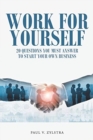 Work for Yourself : 20 Questions You Must Answer to Start Your Own Business - Book