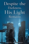 Despite the Darkness, His Light Remains - Book