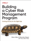 Building a Cyber Risk Management Program : Evolving Security for the Digital Age - Book