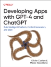 Developing Apps with GPT-4 and ChatGPT : Build Intelligent Chatbots, Content Generators, and More - Book