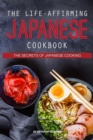 The Life-Affirming Japanese Cookbook : The Secrets of Japanese Cooking - Book