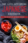 The Life-Affirming Japanese Cookbook : The Secrets of Japanese Cooking - Book