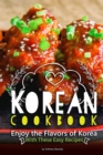 Korean Cookbook : Enjoy the Flavors of Korea With These Easy Recipes - Book