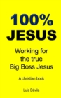 100% Jesus : Working for the true Big Boss Jesus - Book