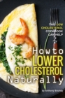 How to Lower Cholesterol Naturally : This Low Cholesterol Cookbook Can Help - Book