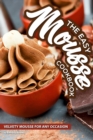 The Easy Mousse Cookbook : Velvety Mousse for Any Occasion - Book