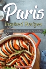 Paris Inspired Recipes : A Unique Cookbook of Decadent Paris Dishes - Book
