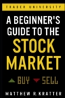 A Beginner's Guide to the Stock Market : Everything You Need to Start Making Money Today - Book