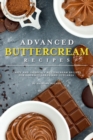 Advanced Buttercream Recipes : Tasty and Intricate Buttercream Recipes for Gourmet Cakes and Cupcakes - Book