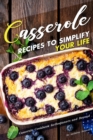 Casserole Recipes to Simplify your Life : Casserole Cookbook for Beginners and Beyond - Book