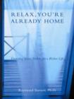 Relax, You're Already Home - eBook