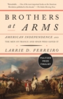 Brothers at Arms : American Independence and the Men of France and Spain Who Saved It - Book
