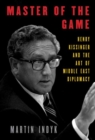 Master of the Game : Henry Kissinger and the Art of Middle East Diplomacy - Book
