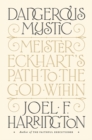 Dangerous Mystic : Meister Eckhart's Path to the God Within - Book