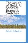 The Mouth of Gold : A Series of Dramatic Sketches - Book