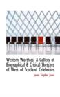 Western Worthies : A Gallery of Biographical & Critical Sketches of West of Scotland Celebrities - Book