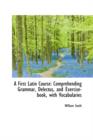 A First Latin Course : Comprehending Grammar, Delectus, and Exercise-Book, with Vocabularies - Book