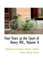 Four Years at the Court of Henry VIII., Volume II - Book