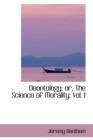 Deontology; Or, the Science of Morality : Vol. I - Book