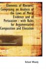 Elements of Rhetoric : Comprising an Analysis of the Laws of Moral Evidence and of Persuasion: With - Book