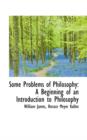 Some Problems of Philosophy : A Beginning of an Introduction to Philosophy - Book