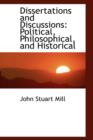 Dissertations and Discussions : Political, Philosophical, and Historical - Book